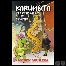 KARUMBITA Y LA EMPERATRIZ DE LOS CIEN PIES - Autor: NELSON AGUILERA - Año 2023